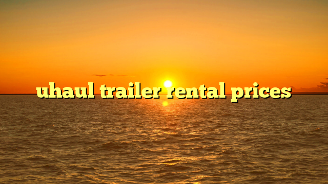 uhaul trailer rental prices