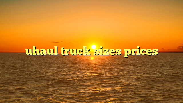 uhaul truck sizes prices