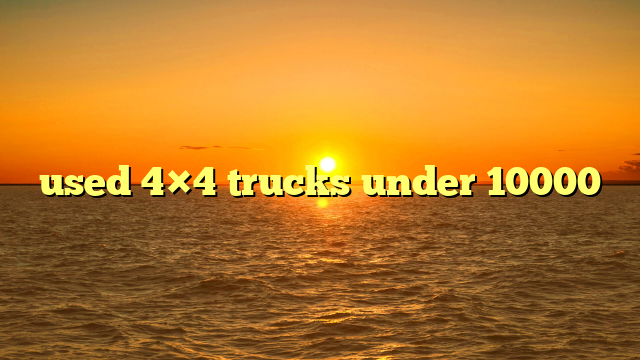 used 4×4 trucks under 10000