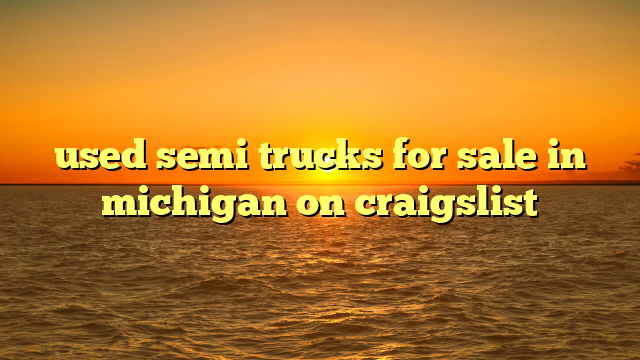 used semi trucks for sale in michigan on craigslist