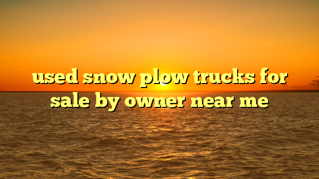 used snow plow trucks for sale by owner near me