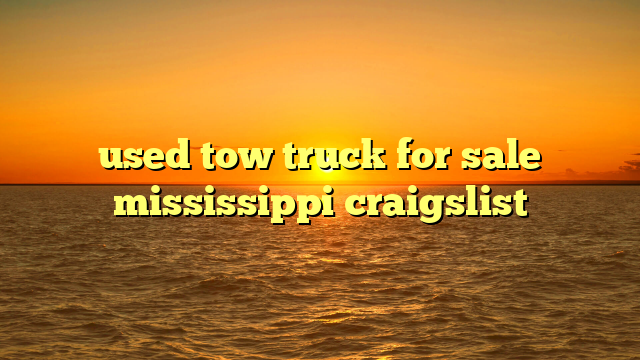 used tow truck for sale mississippi craigslist