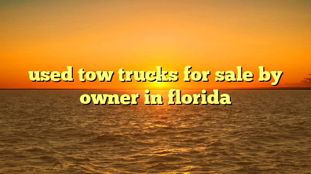 used tow trucks for sale by owner in florida