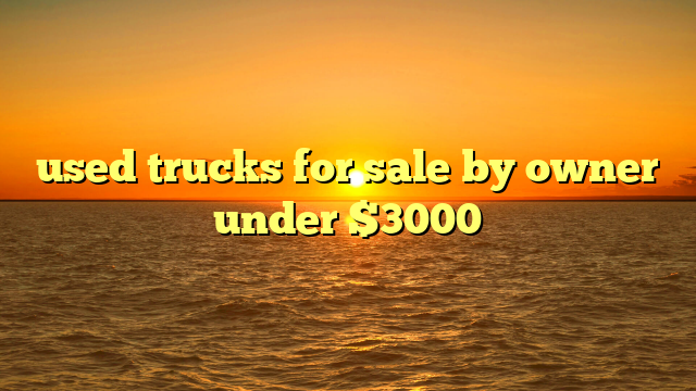 used trucks for sale by owner under $3000