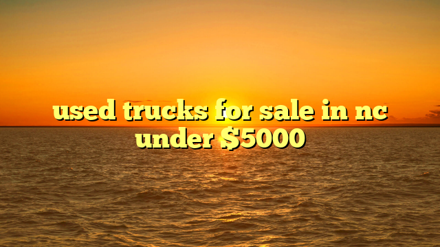 used trucks for sale in nc under $5000