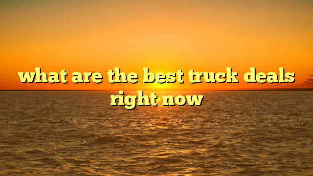 what are the best truck deals right now