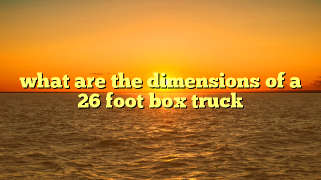 what are the dimensions of a 26 foot box truck