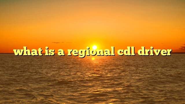 what is a regional cdl driver