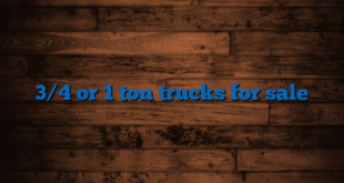 3/4 or 1 ton trucks for sale