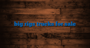 big rigs trucks for sale