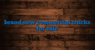 brand new commercial trucks for sale