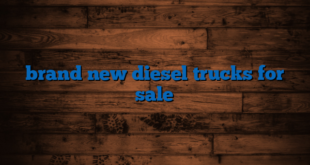 brand new diesel trucks for sale