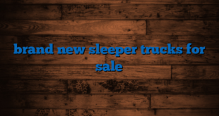 brand new sleeper trucks for sale