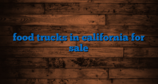 food trucks in california for sale